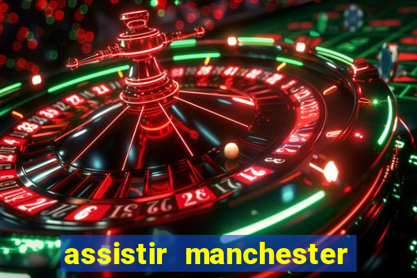 assistir manchester united multicanais